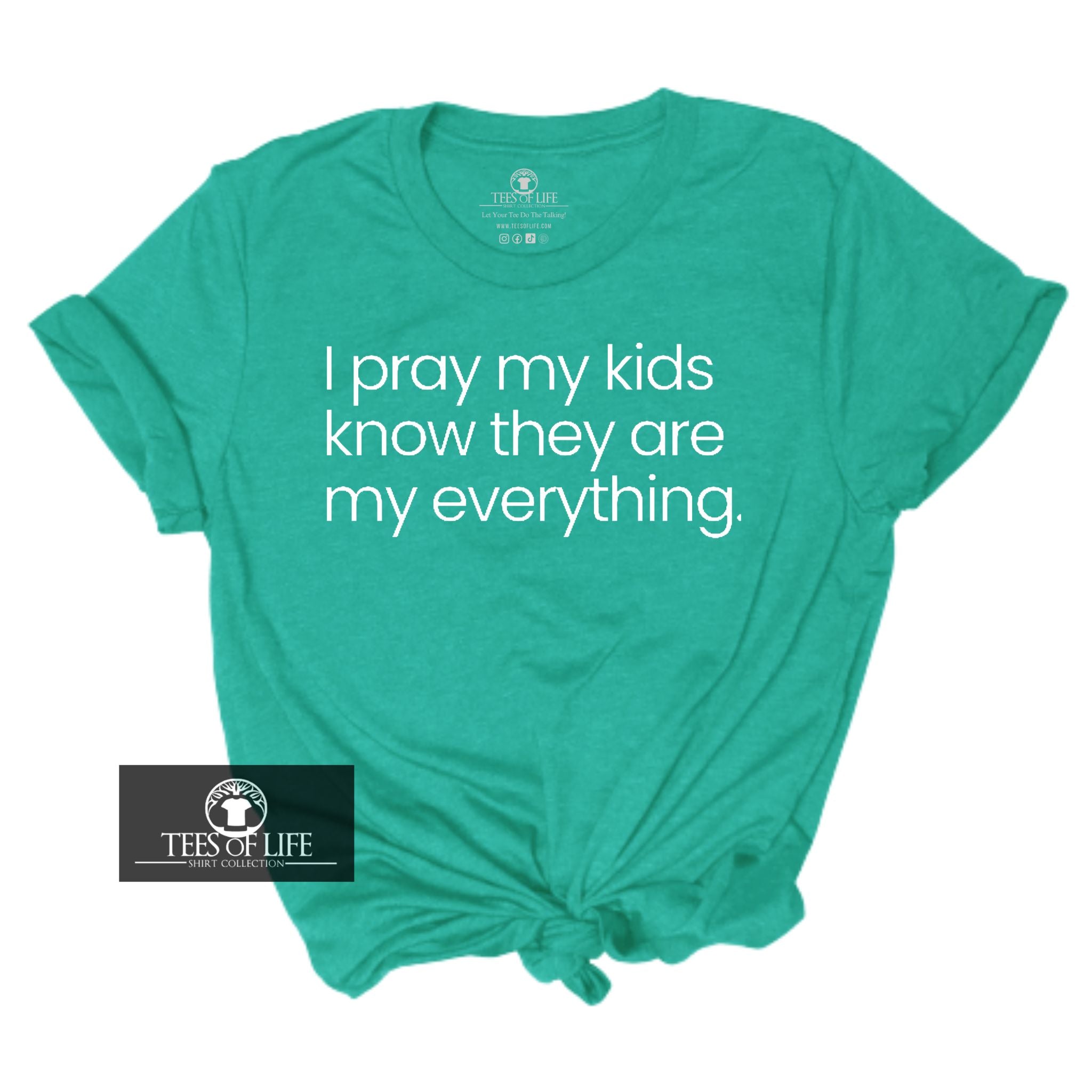 I Pray My Kids Know They Are My Everything Unisex Tee