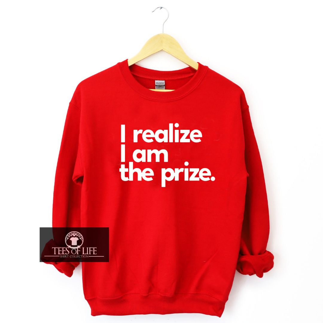 I Realize I am The Prize Sweatshirt