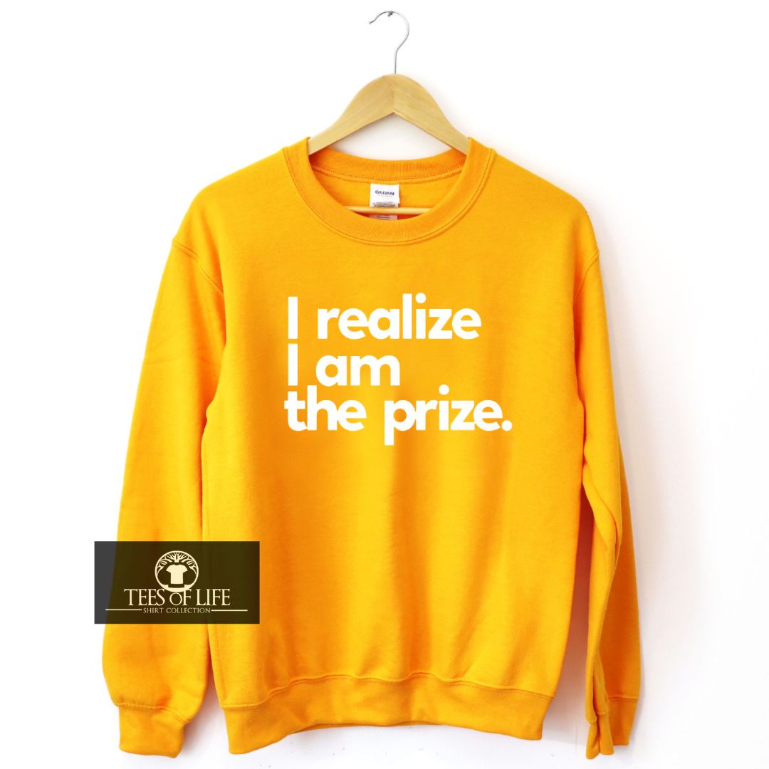 I Realize I am The Prize Sweatshirt
