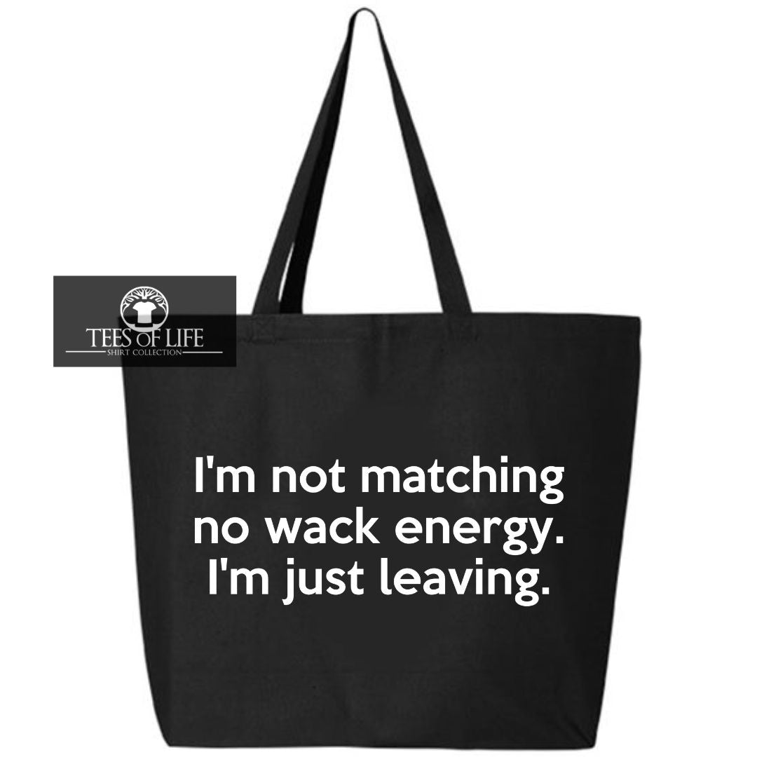 I'm Not Matching No Wack Energy I'm Just Leaving Tote Bag