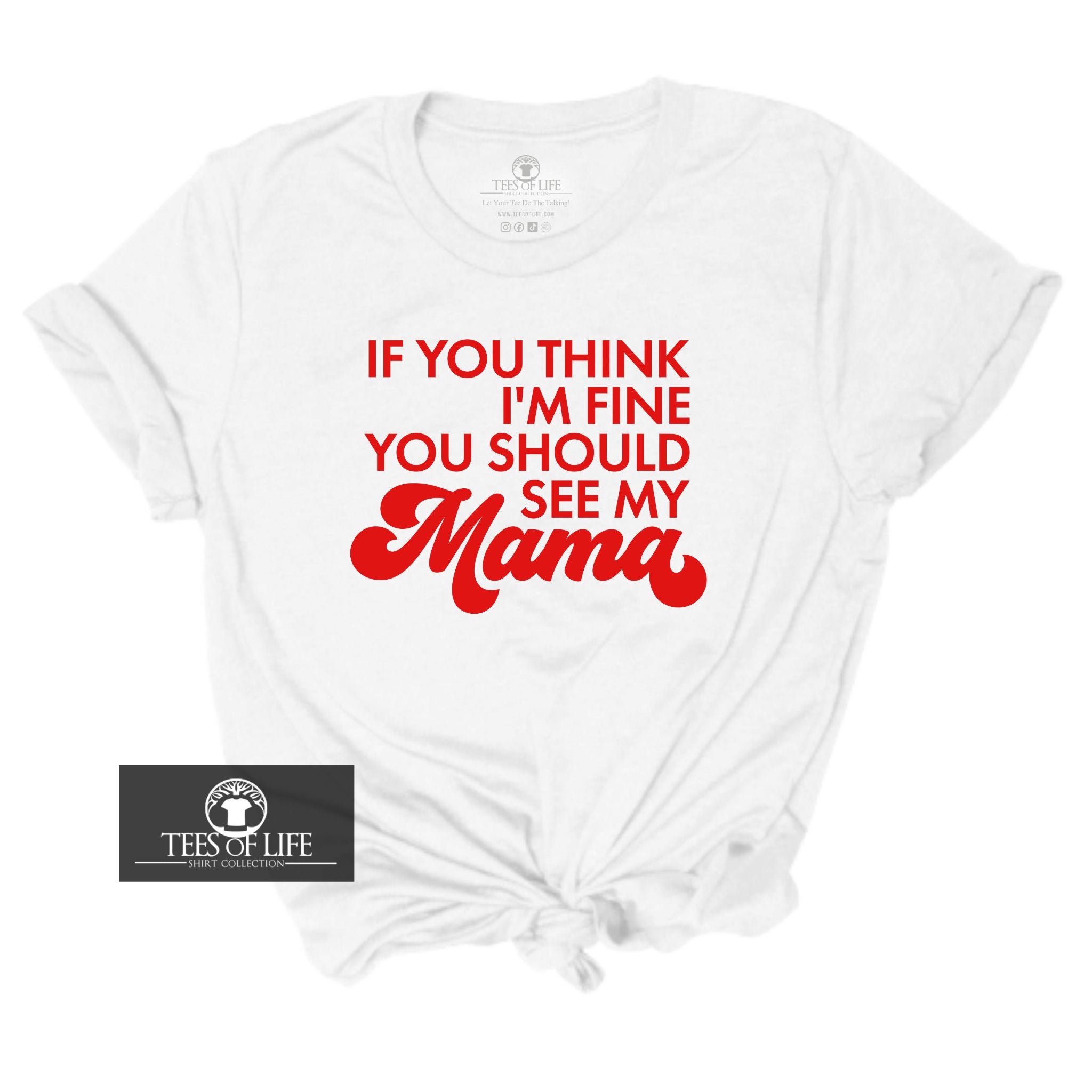 If You Think I'm Fine You Should See My Mama Unisex Tee