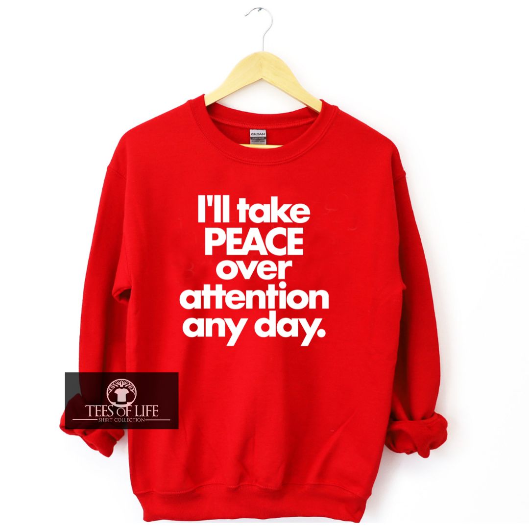 I'll Take Peace Over Attention Day Unisex Sweatshirt