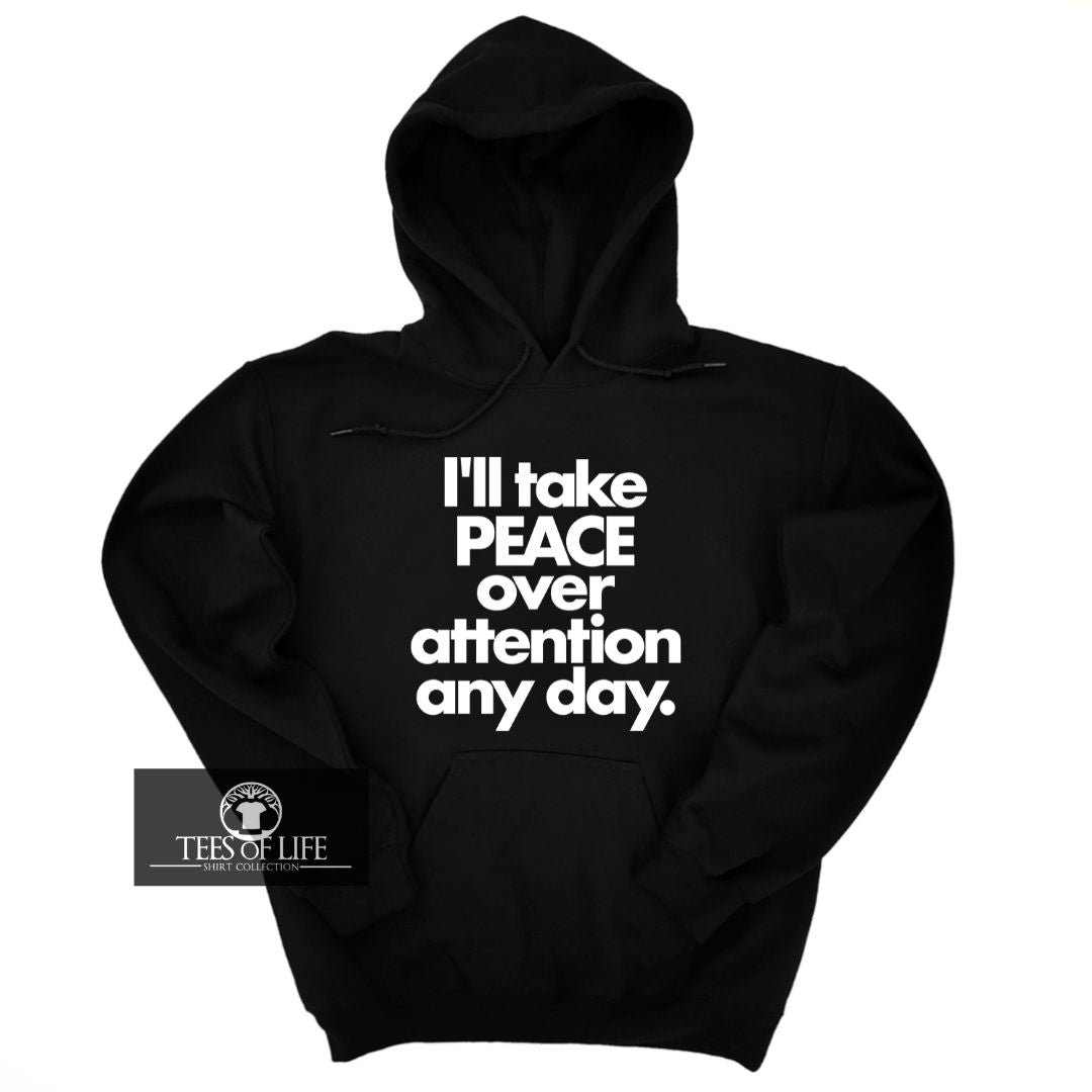 I'll Take Peace Over Attention Day Unisex Hoodie