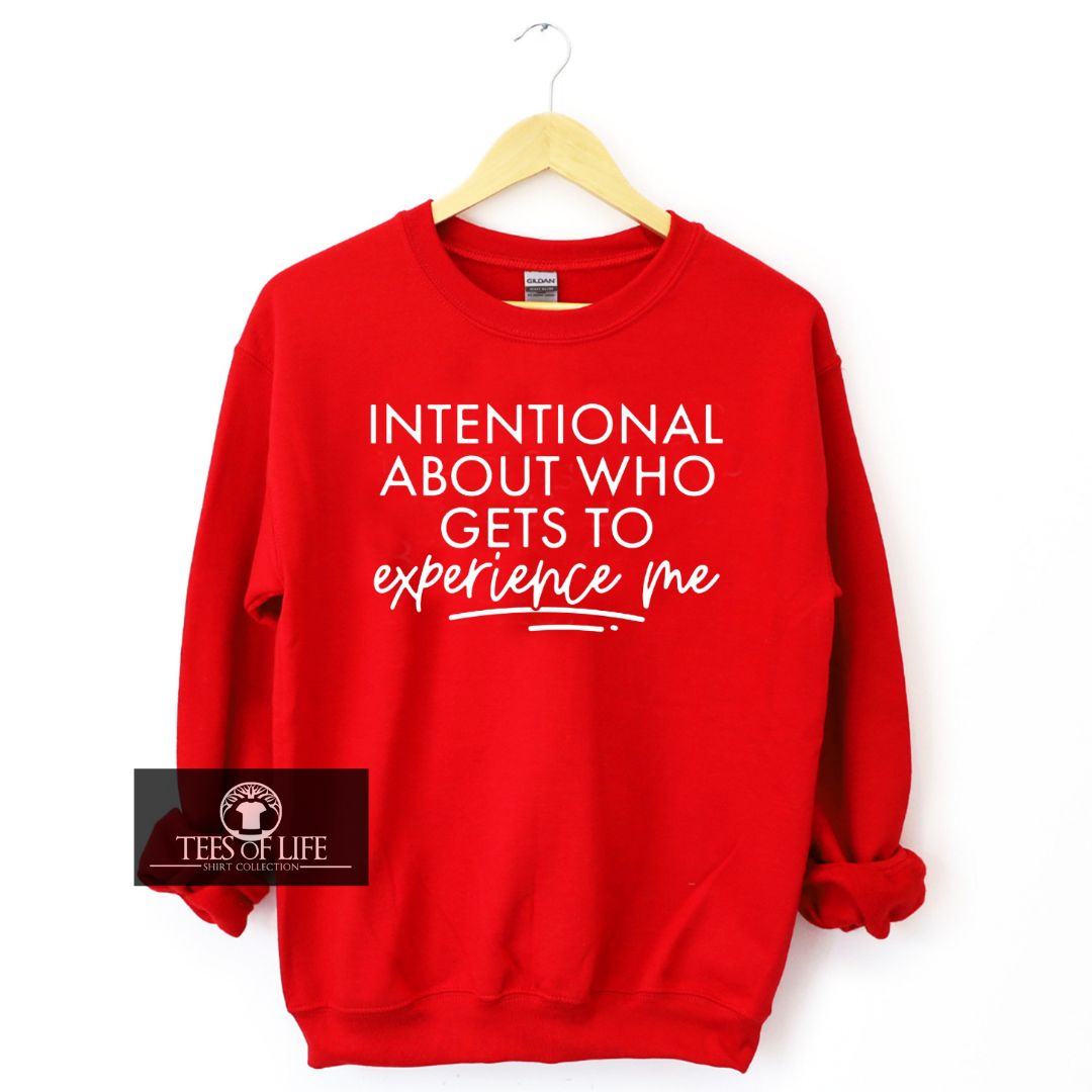 Intentional About Who Gets To Experience Me Unisex Sweatshirt