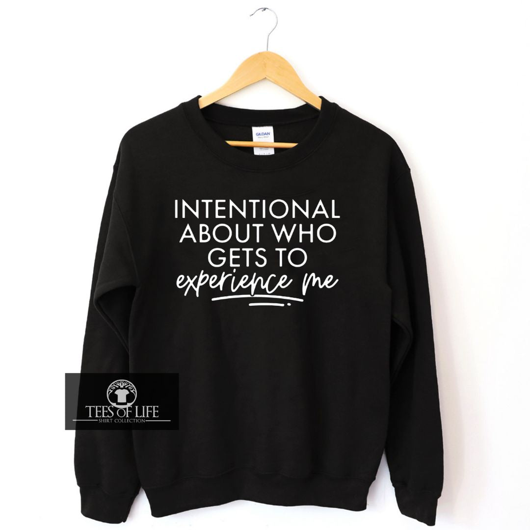 Intentional About Who Gets To Experience Me Unisex Sweatshirt