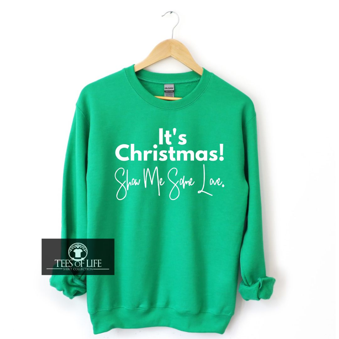 It’s Christmas Show Me Some Love Unisex Sweatshirt