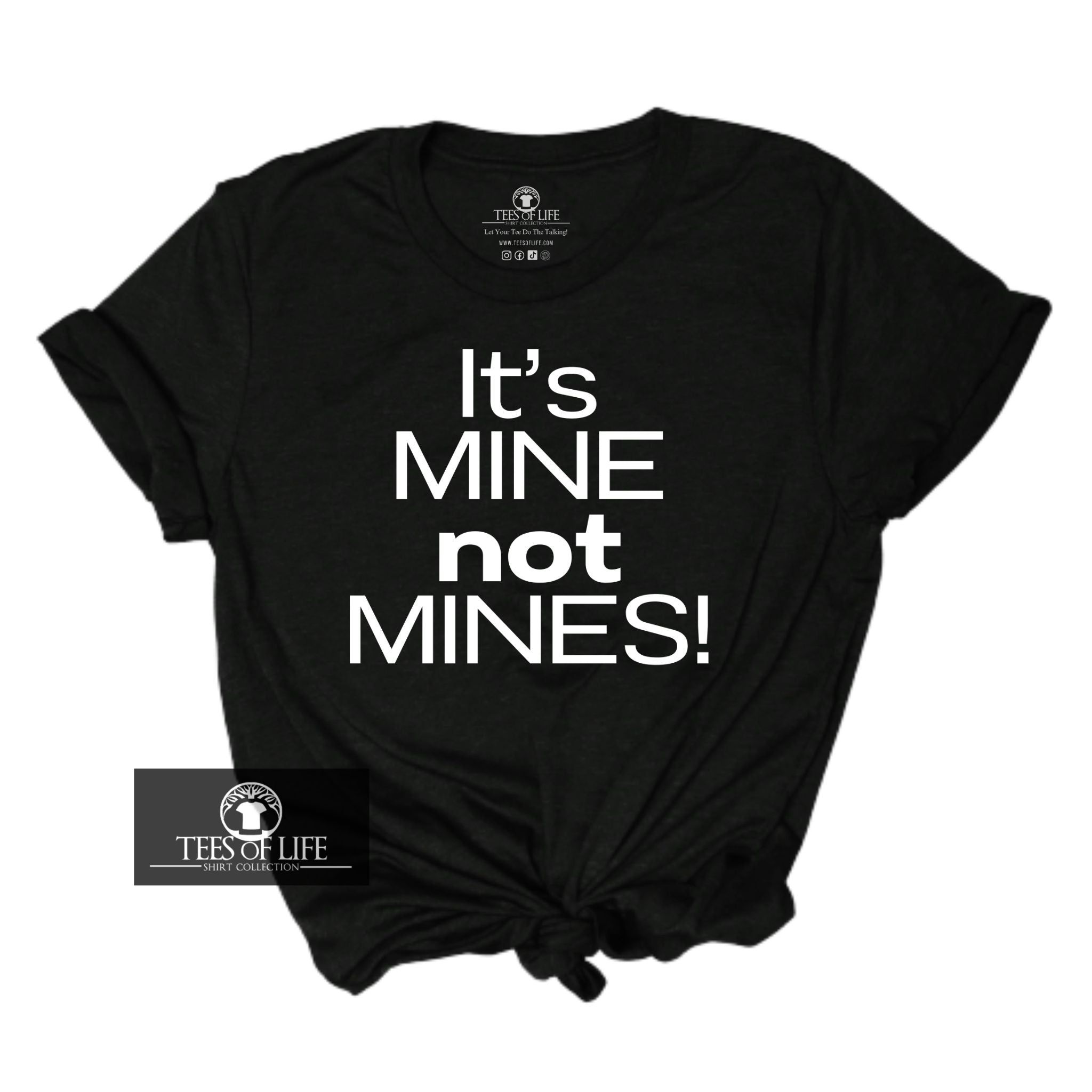 It's Mine Not Mines Unisex Tee