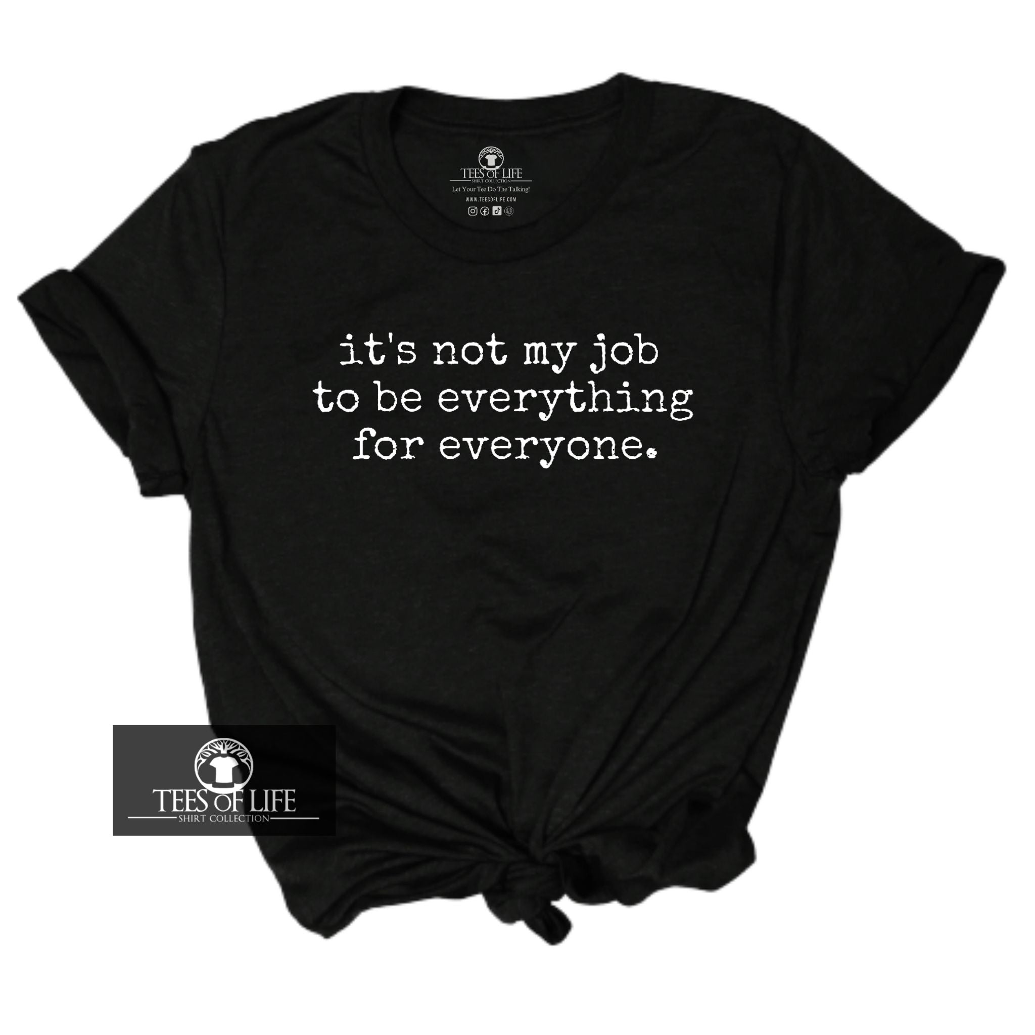 It's Not My Job To Be Everything For Everyone Unisex Tee