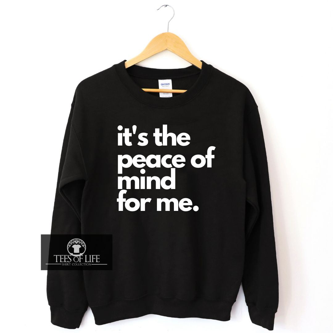It's The Peace Of Mind For Me Sweatshirt
