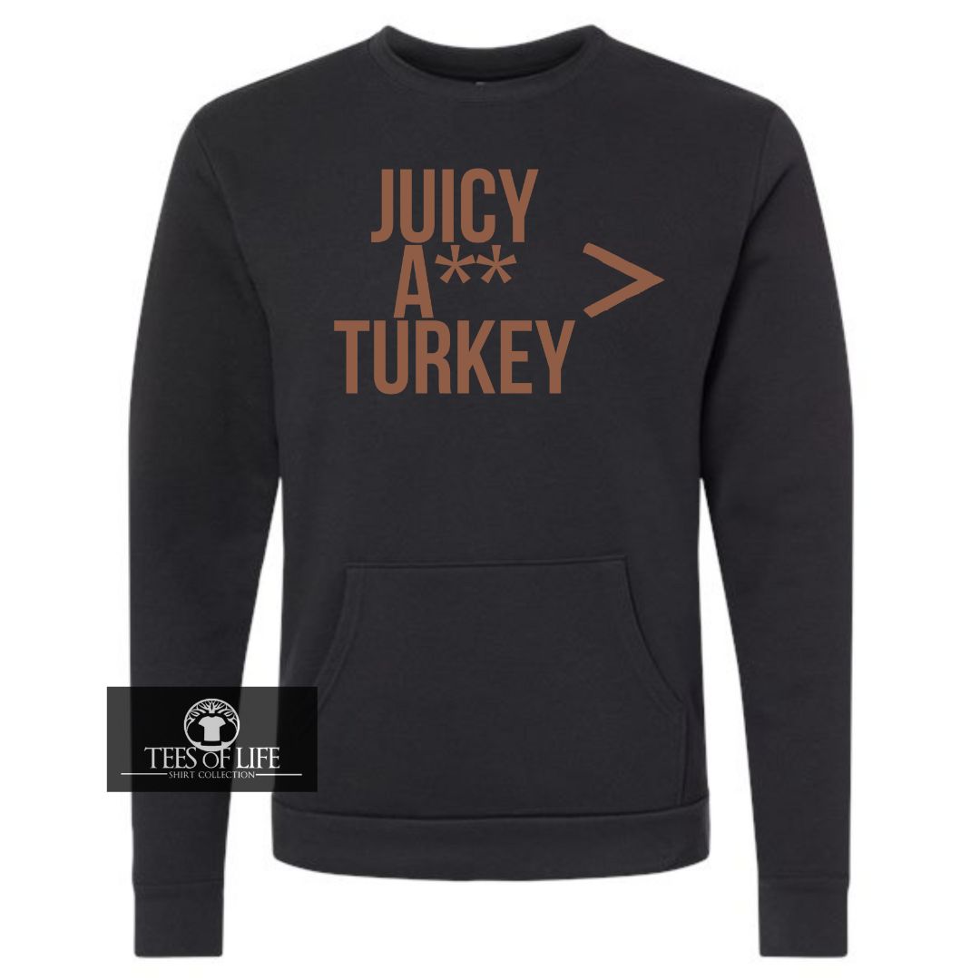 Juicy A** Turkey Is Greater Than Everything Unisex Sweatshirt with Pocket
