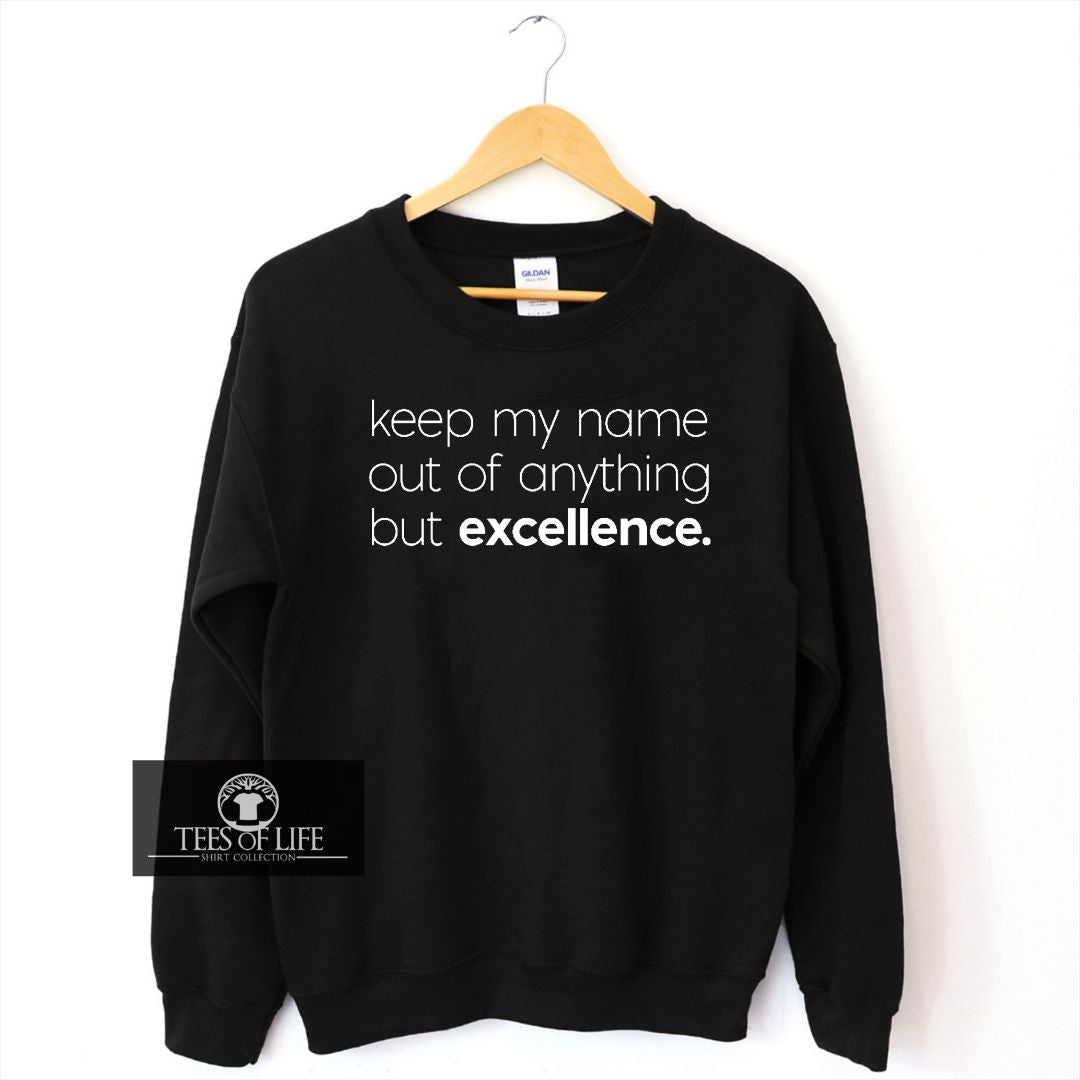 Keep My Name Out of Anything But Excellence Unisex Sweatshirt