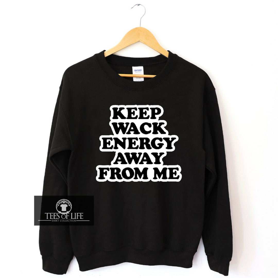 Keep Wack Energy Away From Me Sweatshirt