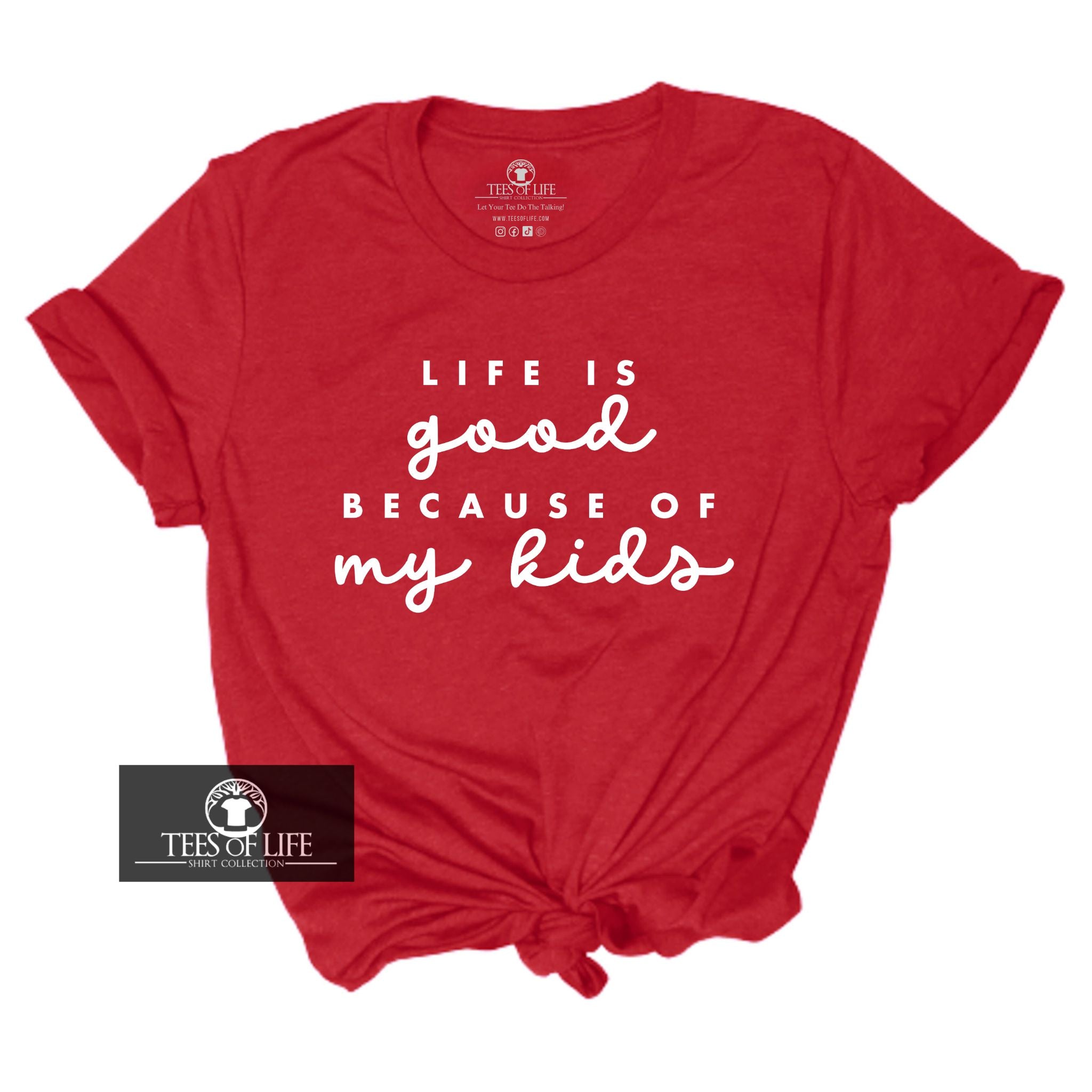 Life Is Good Because Of My Kids Unisex Tee