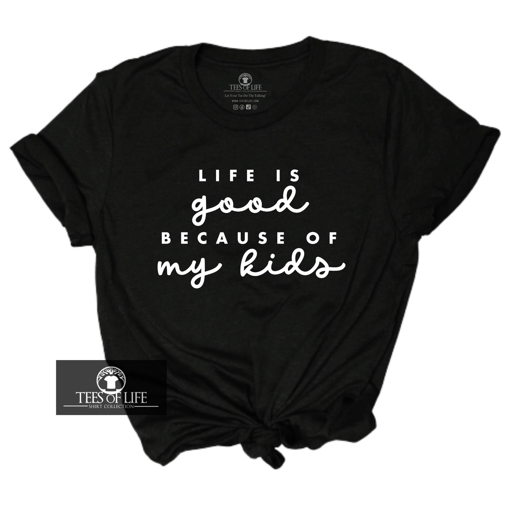 Life Is Good Because Of My Kids Unisex Tee