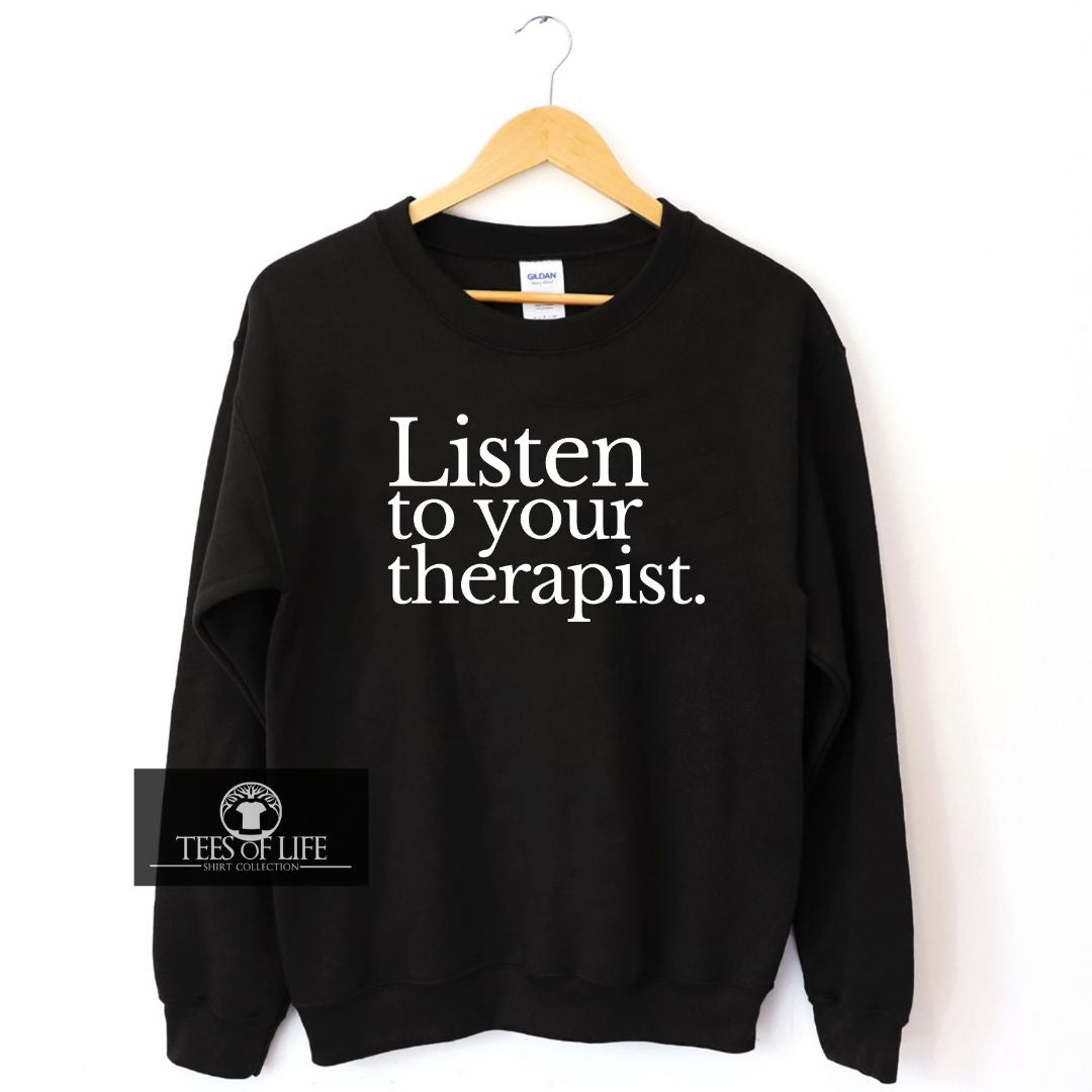 Listen To Your Therapist Sweatshirt