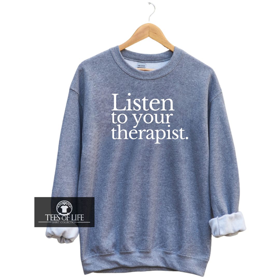 Listen To Your Therapist Sweatshirt