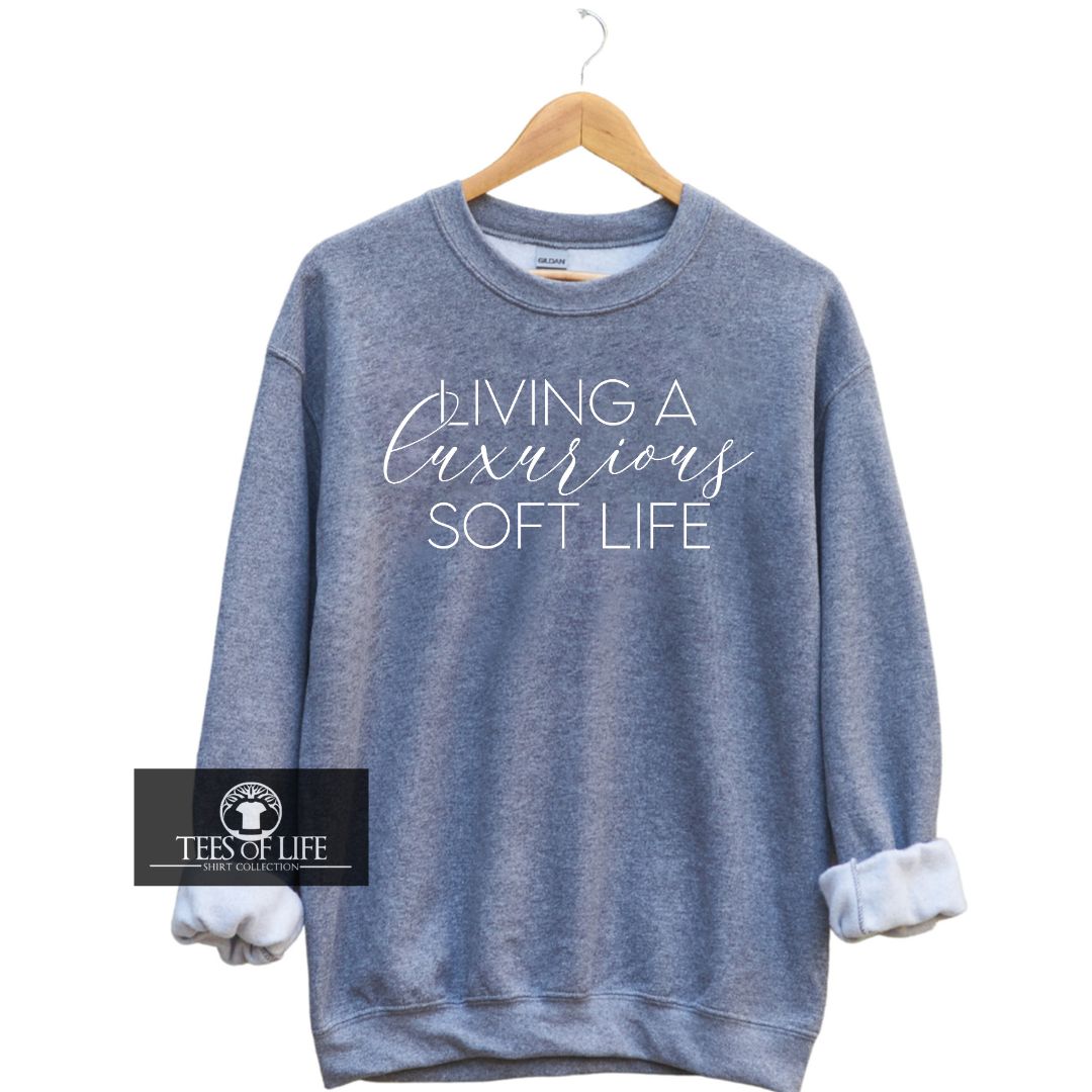 Living A Luxurious Soft Life Unisex Sweatshirt
