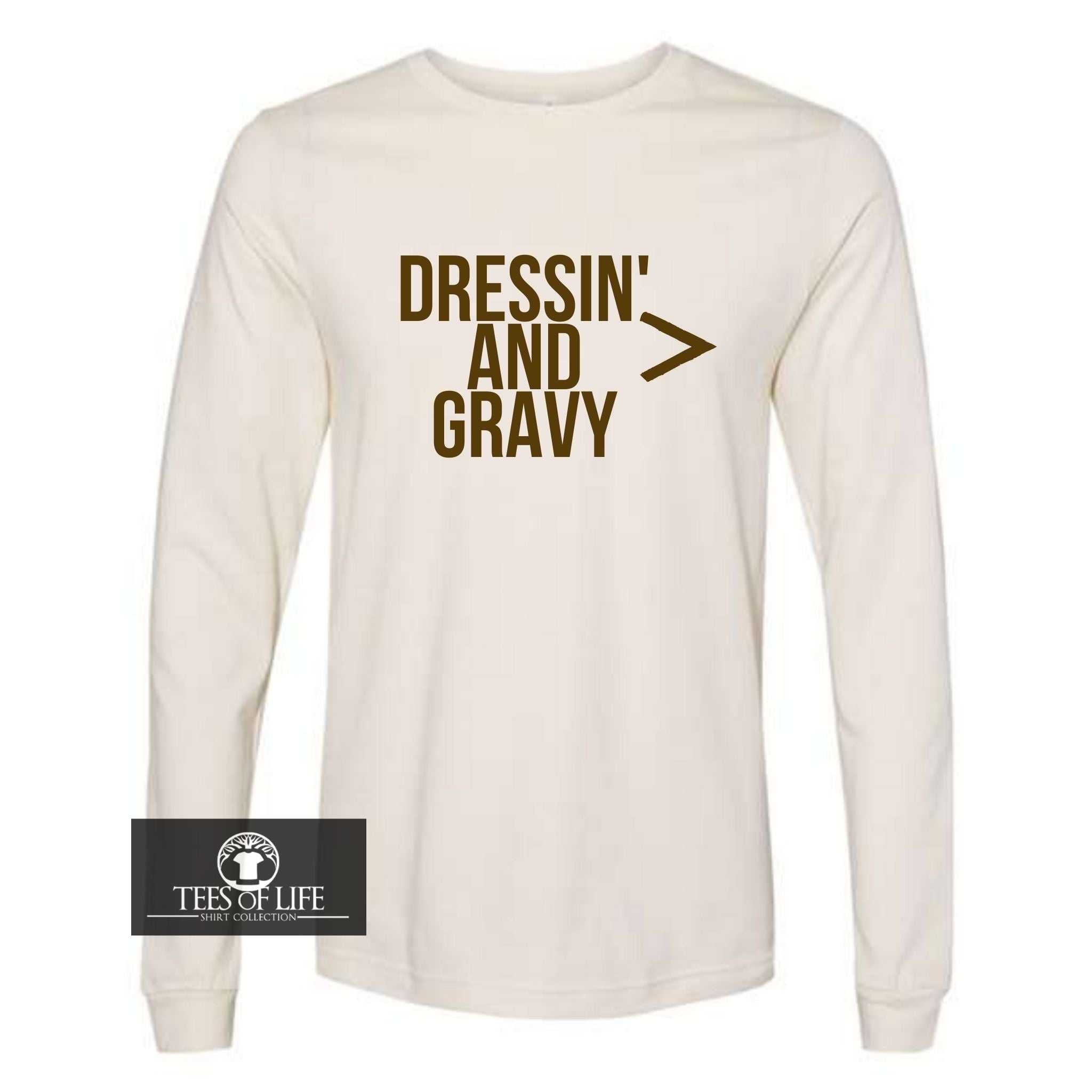 Dressing And Gravy Is Greater Than Everything Unisex Long Sleeve Tee