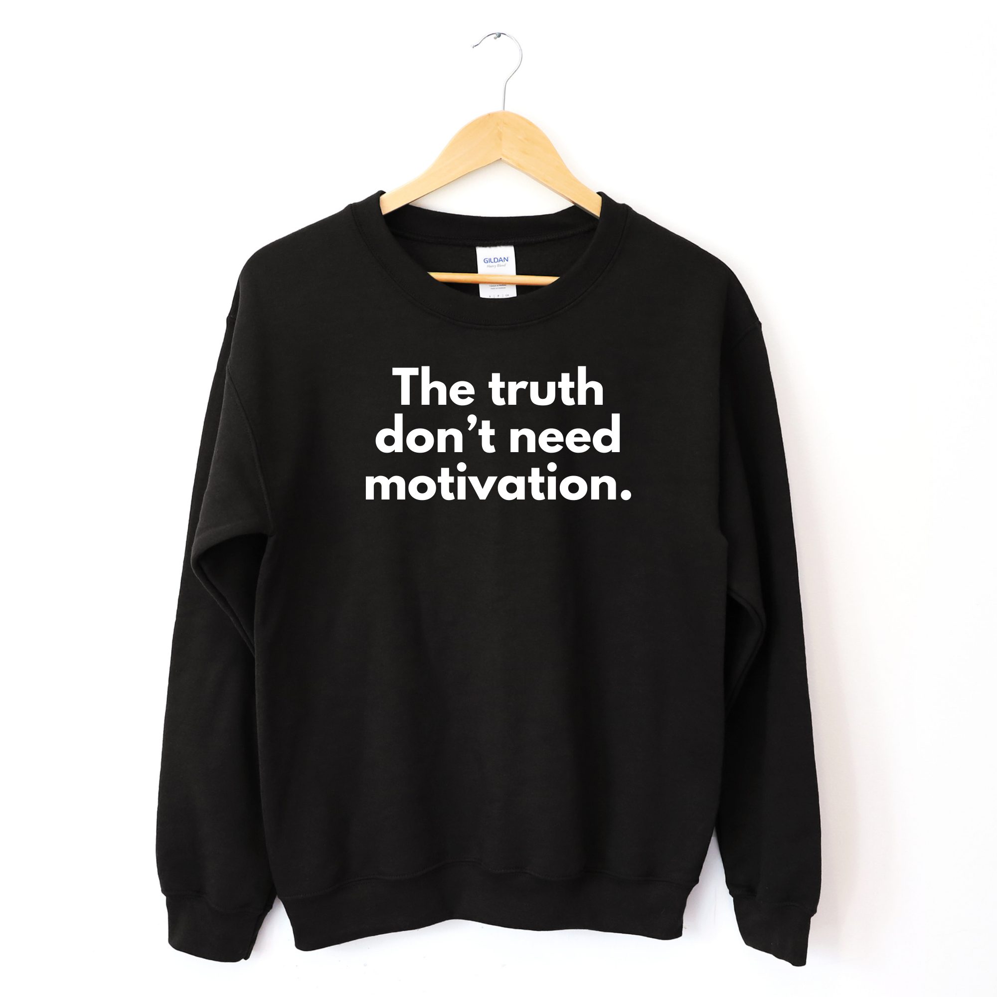 The Truth Don't Need Motivation Unisex Sweatshirt