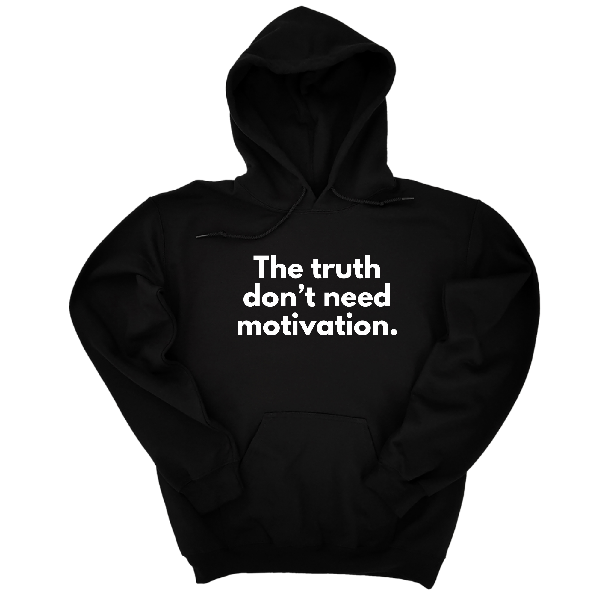 The Truth Don't Need Motivation Unisex Hoodie