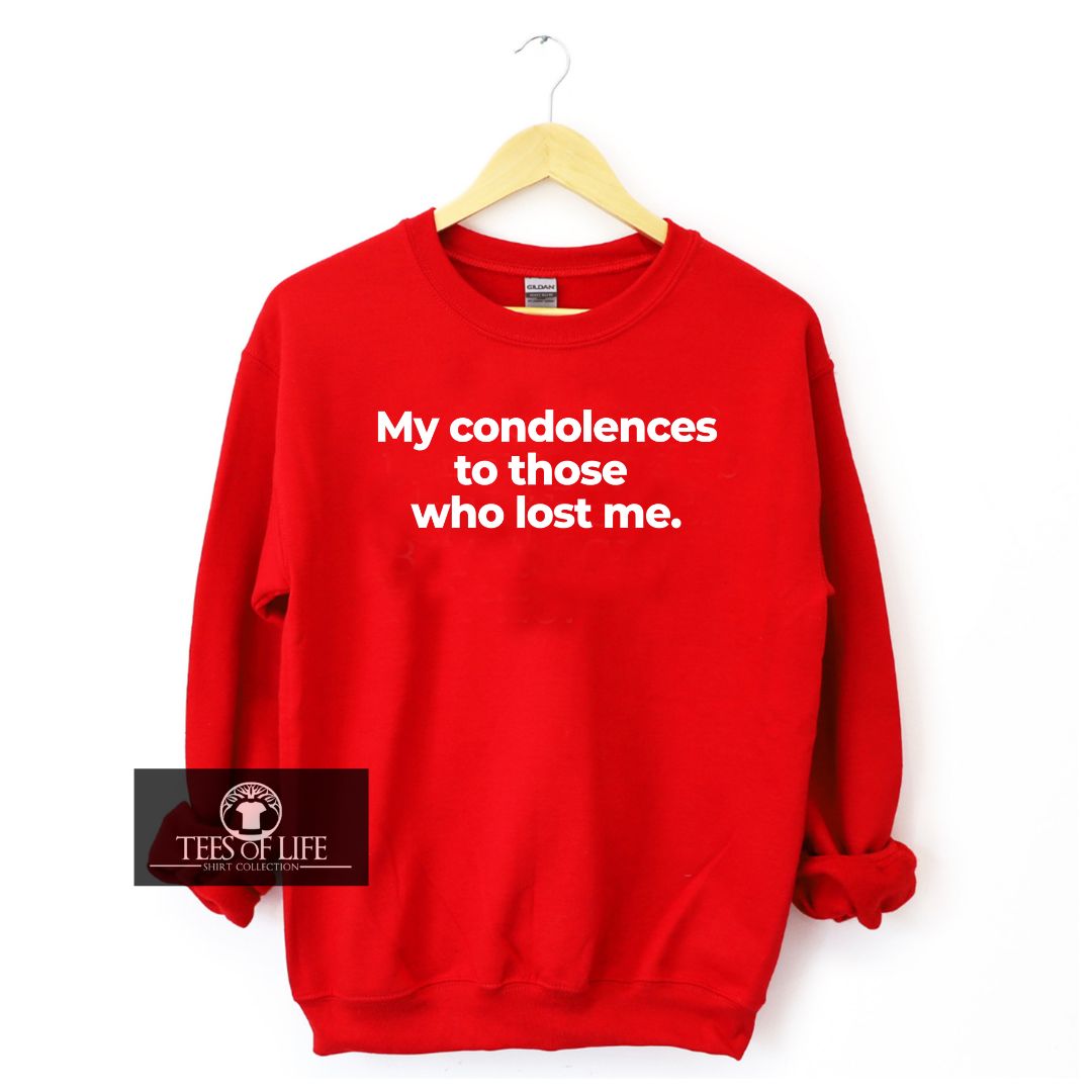 My Condolences To Those Who Lost Me Unisex Sweatshirt