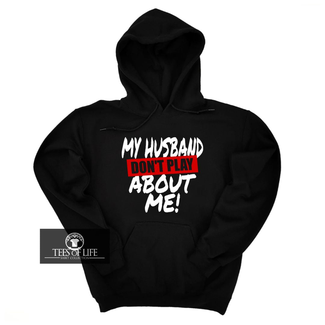 My Husband Don't Play About Me Hoodie