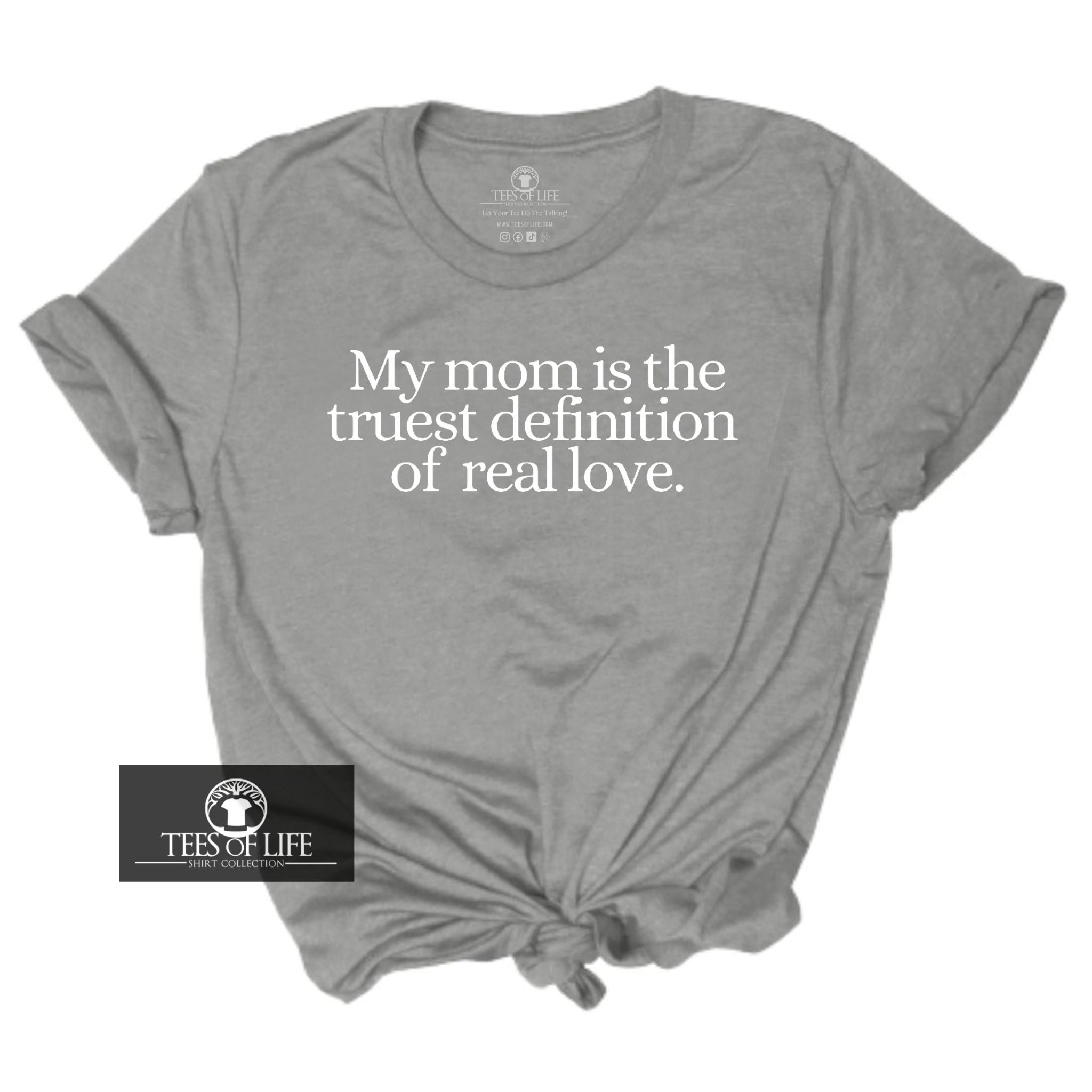 My Mom Is the Truest Definition of Love Unisex Tee