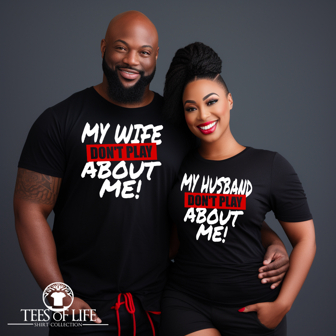 My Husband Don't Play About Me Tee