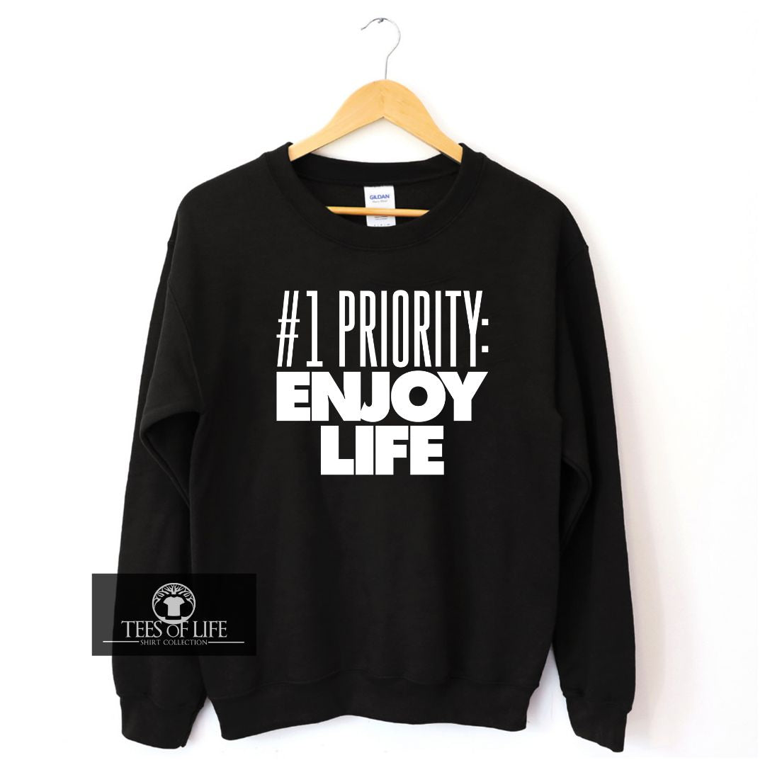 #1 (Number One) Priority Enjoy Life  Unisex Sweatshirt