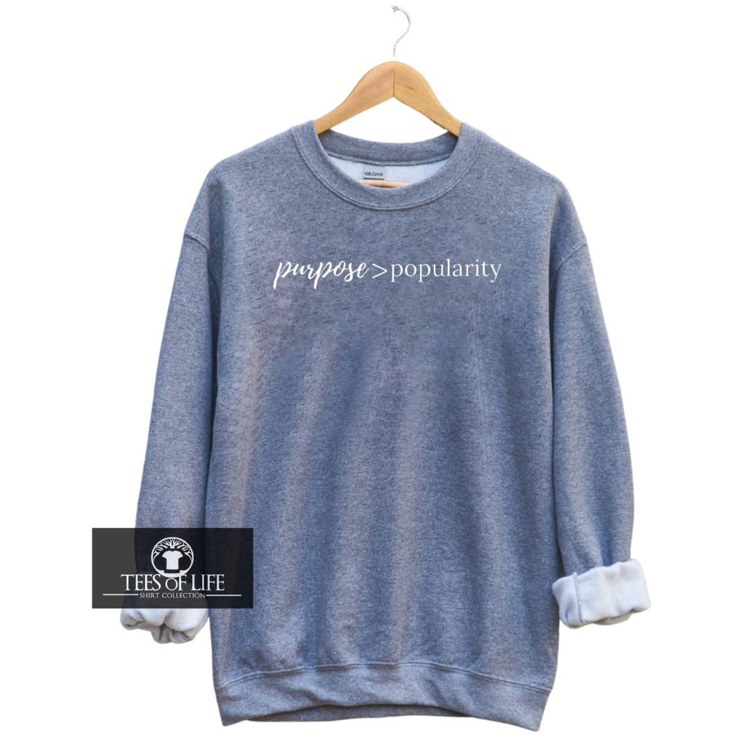 Purpose Popularity Unisex Sweatshirt