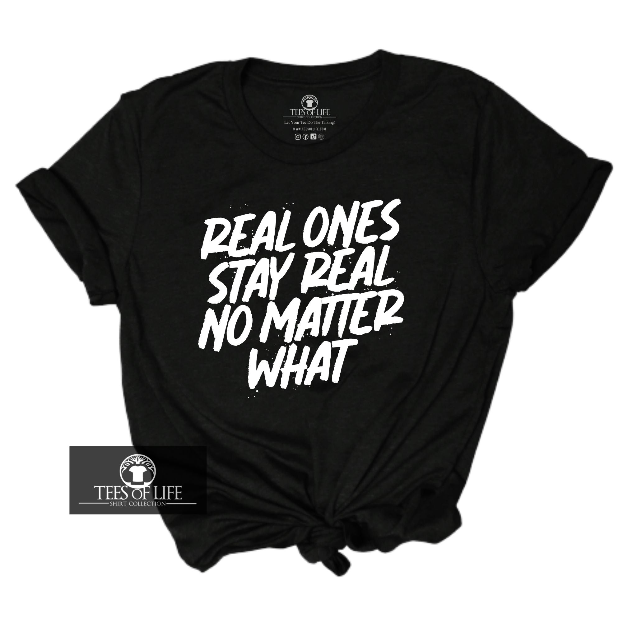 Real Ones Stay Real No Matter What Unisex Tee