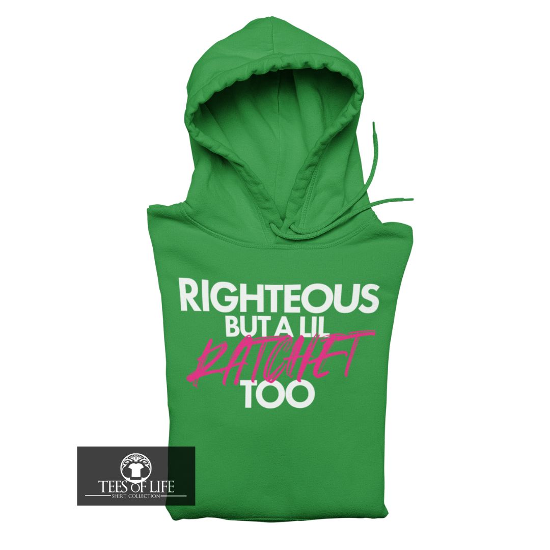 Righteous But A LIl Ratchet Too Unisex Hoodie