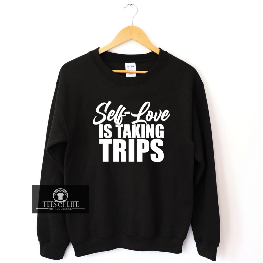Self Love Is Taking Trips Unisex Sweatshirt
