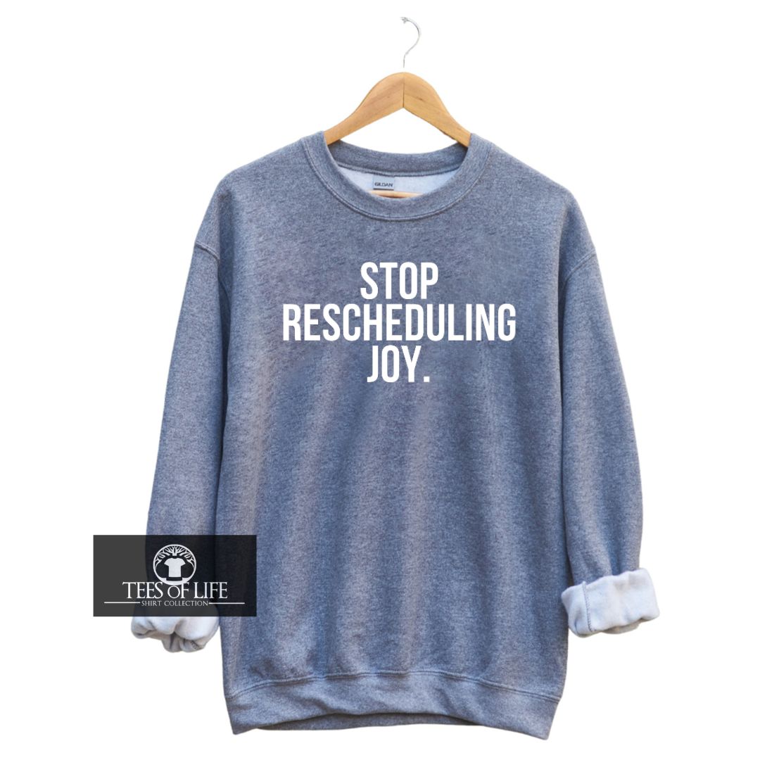 Stop Rescheduling Joy Unisex Sweatshirt
