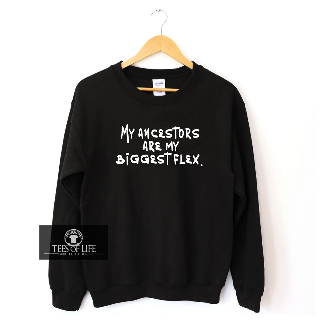My Ancestors Are My Biggest Flex Unisex Sweatshirt