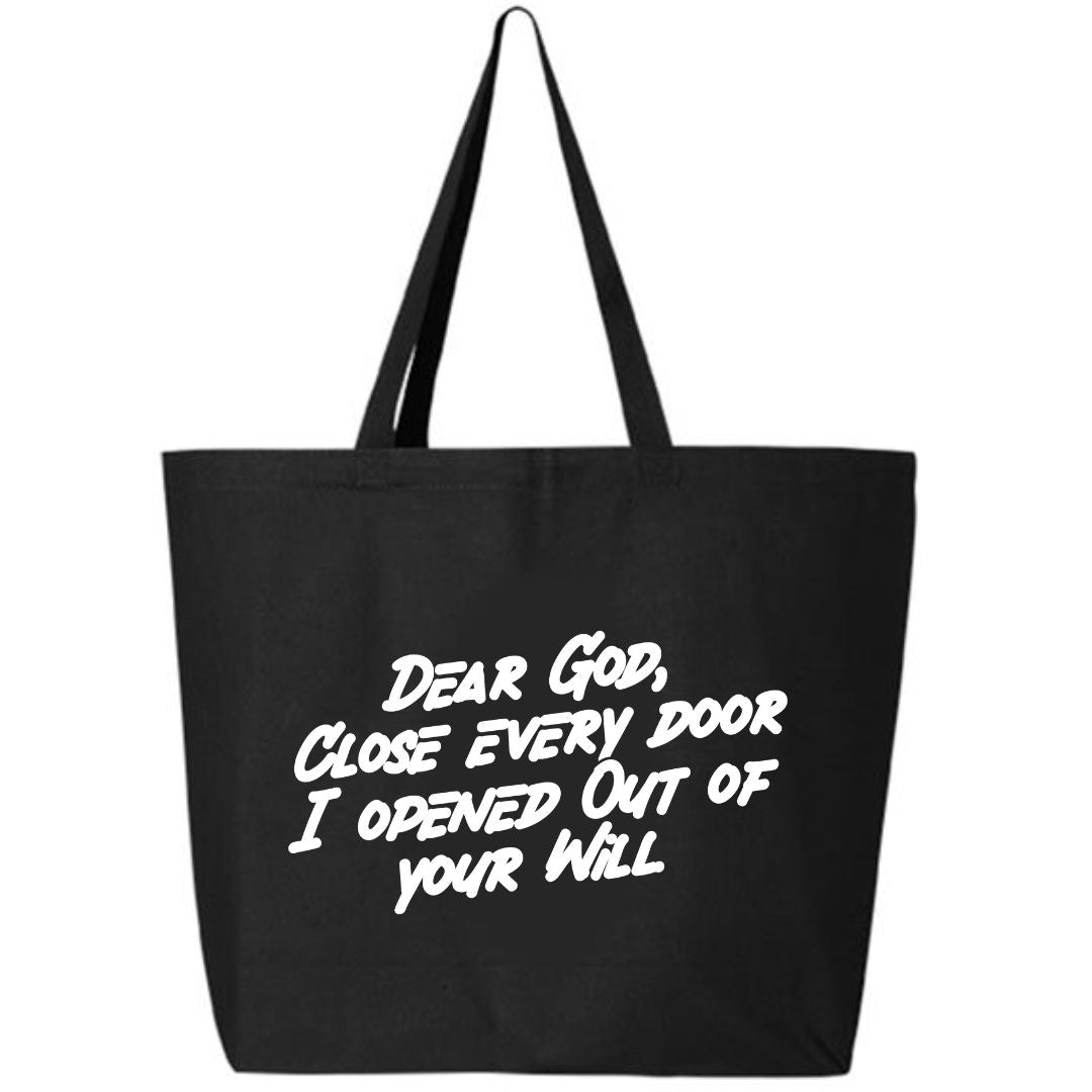 Dear God Close Every Door I Opened Out Of Your Will Tote Bag