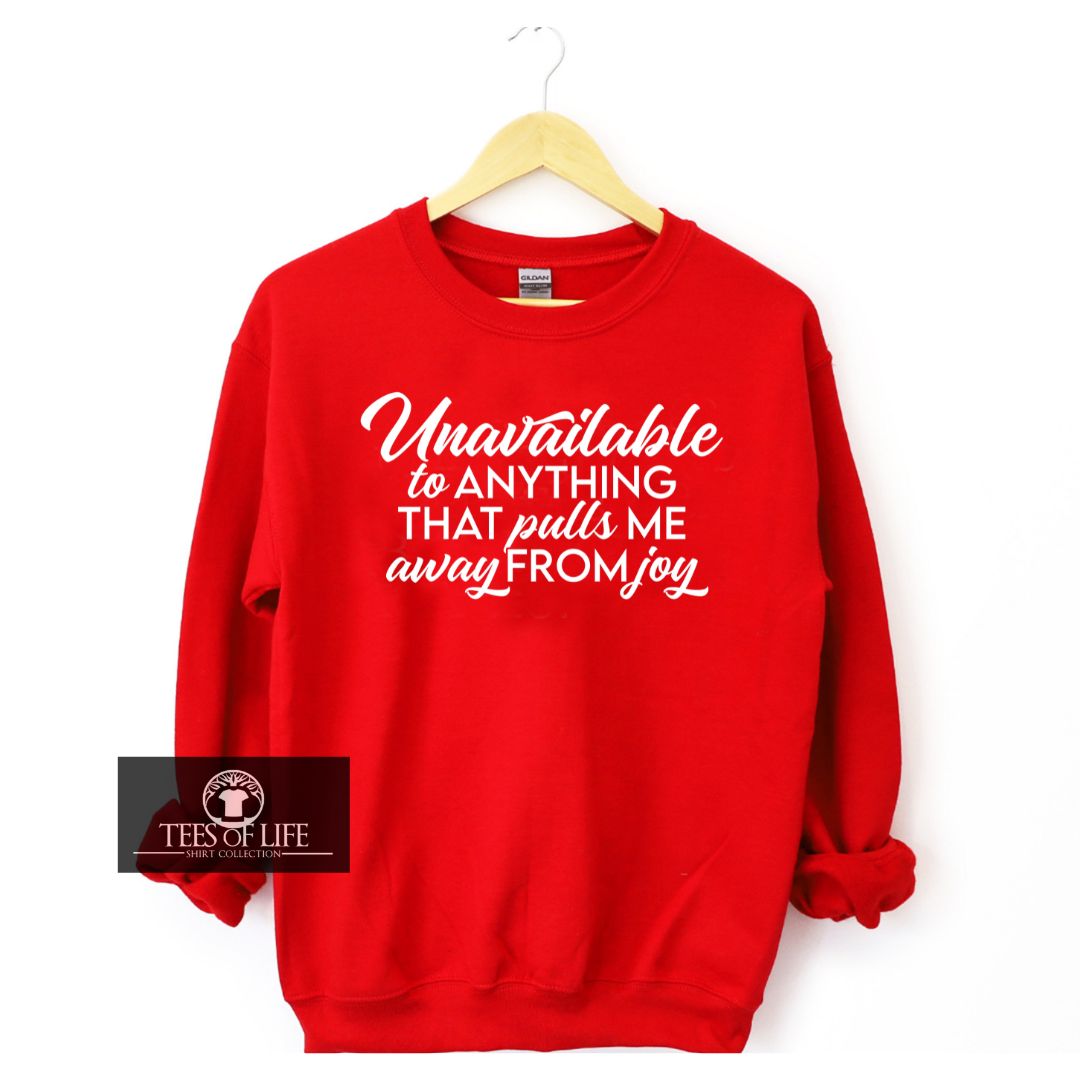 Unavailable To Anything That Pulls Me Away From Joy Unisex Sweatshirt