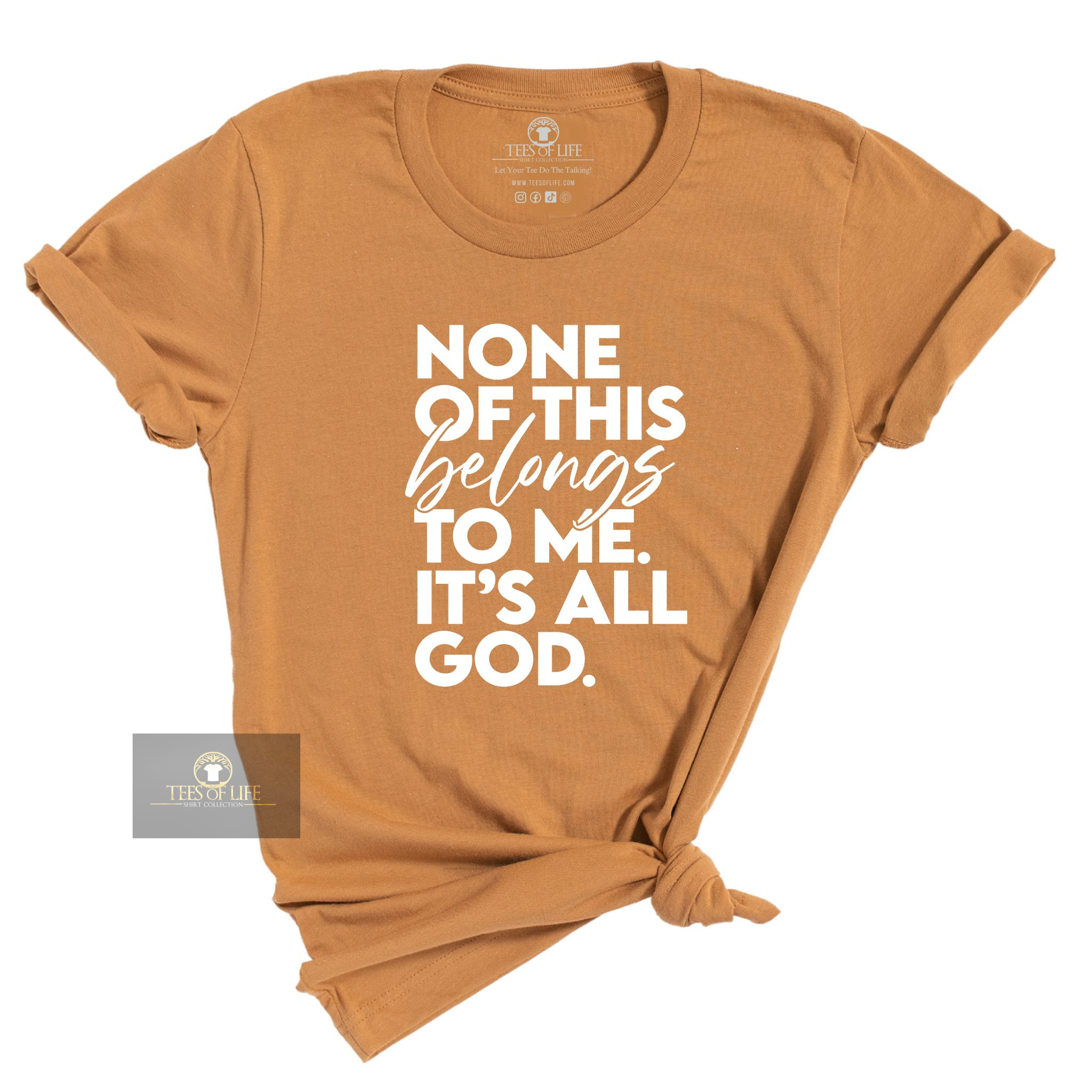 None Of This Belongs To Me It's All God Unisex Tee