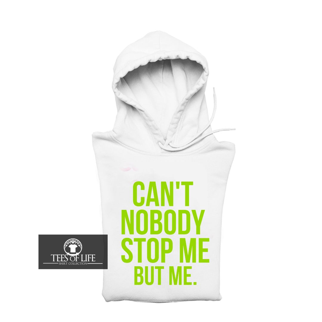 Can't Nobody Stop Me But Me Unisex Hoodie