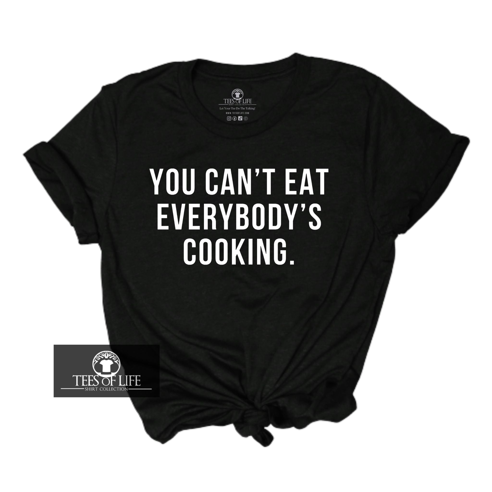 You Can't Eat Everybody's Cooking Unisex T-Shirt