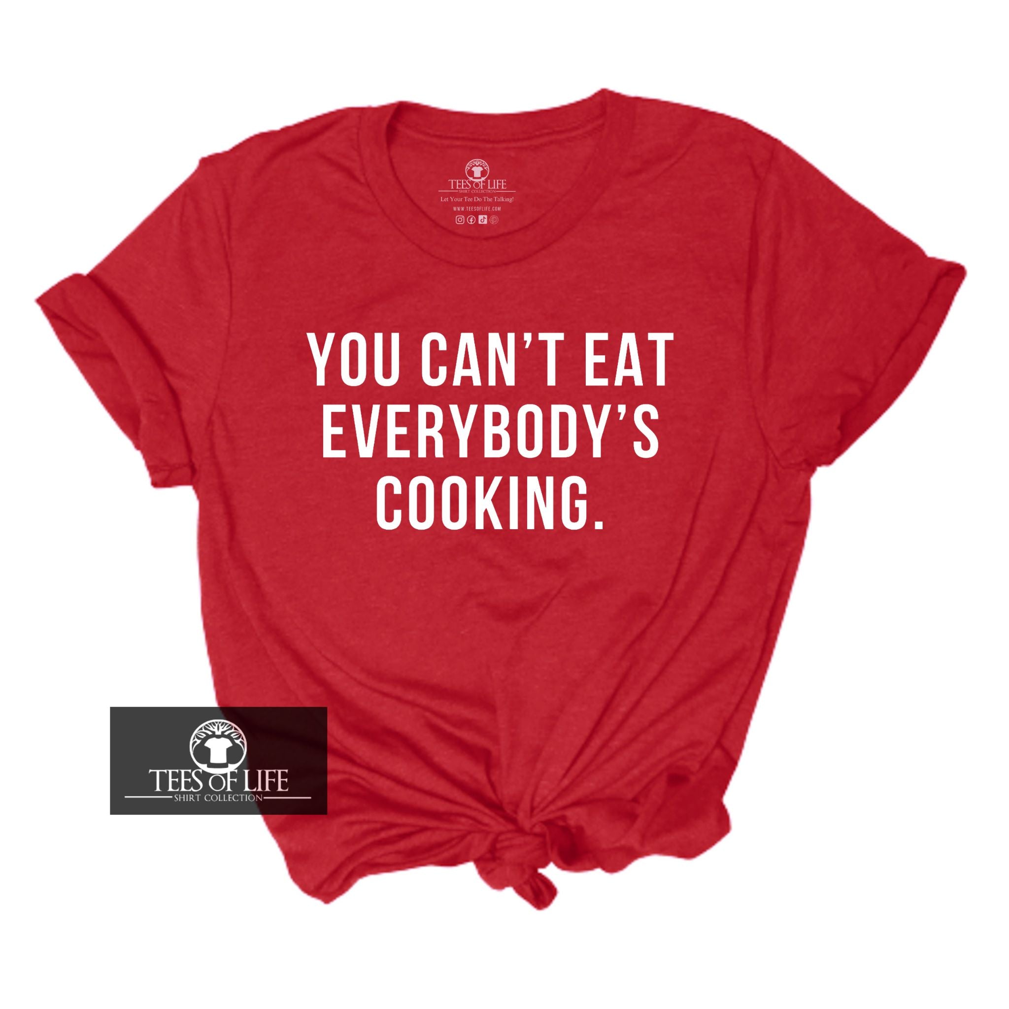 You Can't Eat Everybody's Cooking Unisex T-Shirt