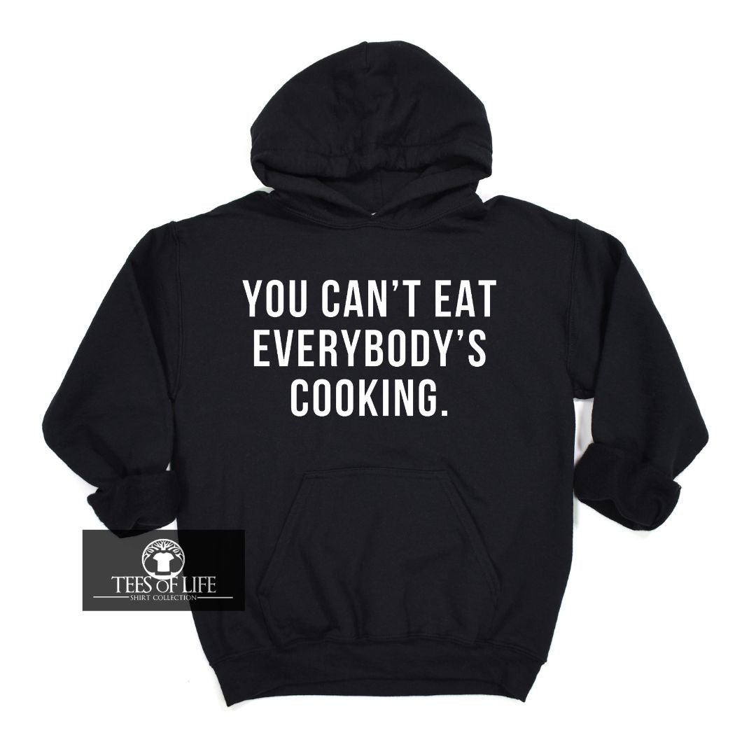 You Can't Eat Everybody's Cooking Unisex Hoodie
