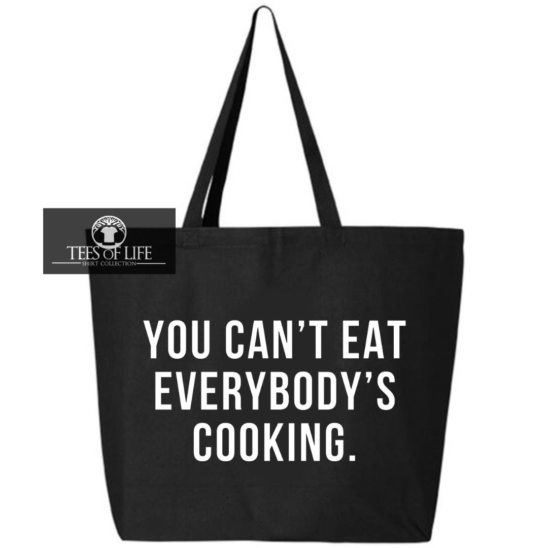 You Can't Eat Everybody's Cooking Tote Bag