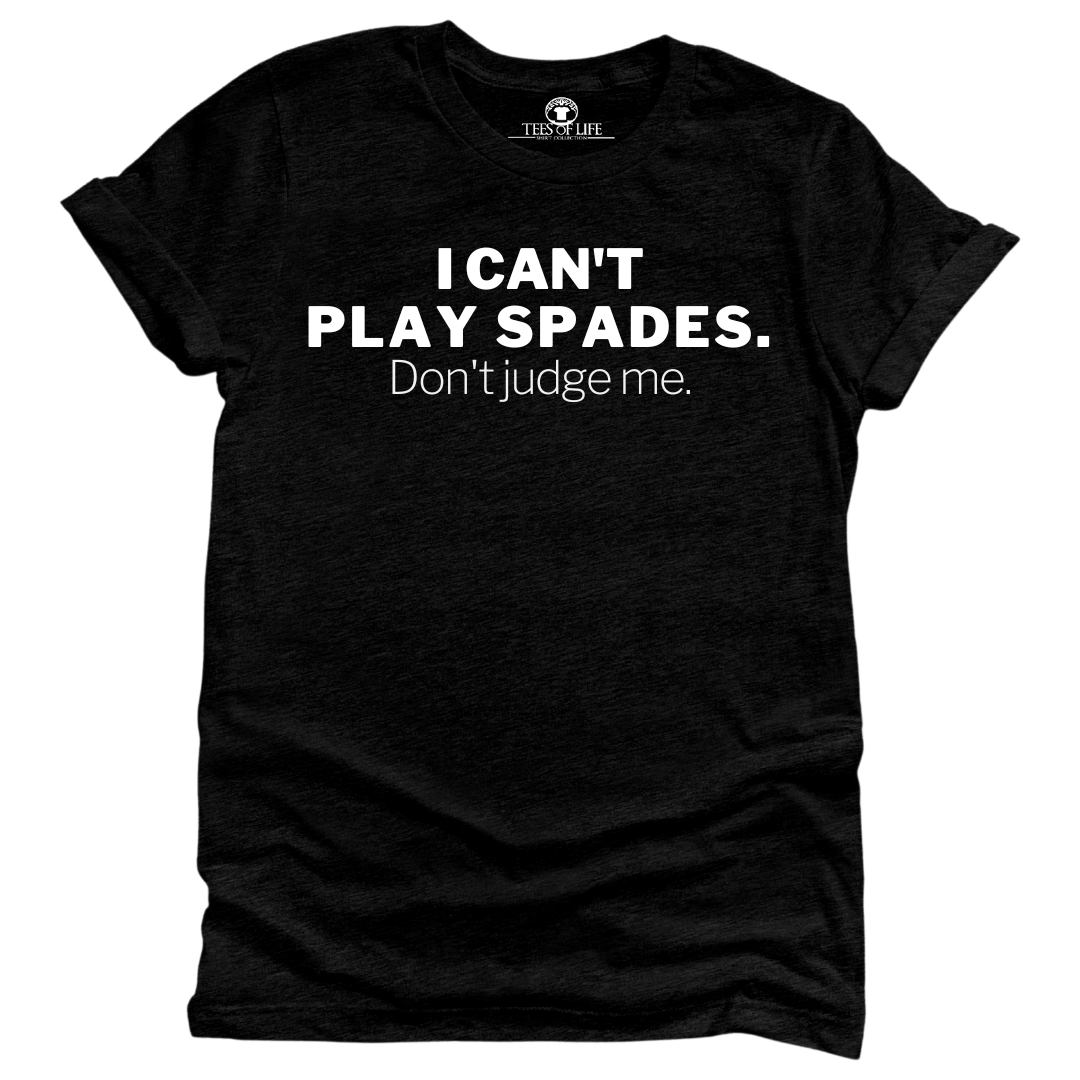I Can't Play Spades Don't Judge Me Unisex Tee