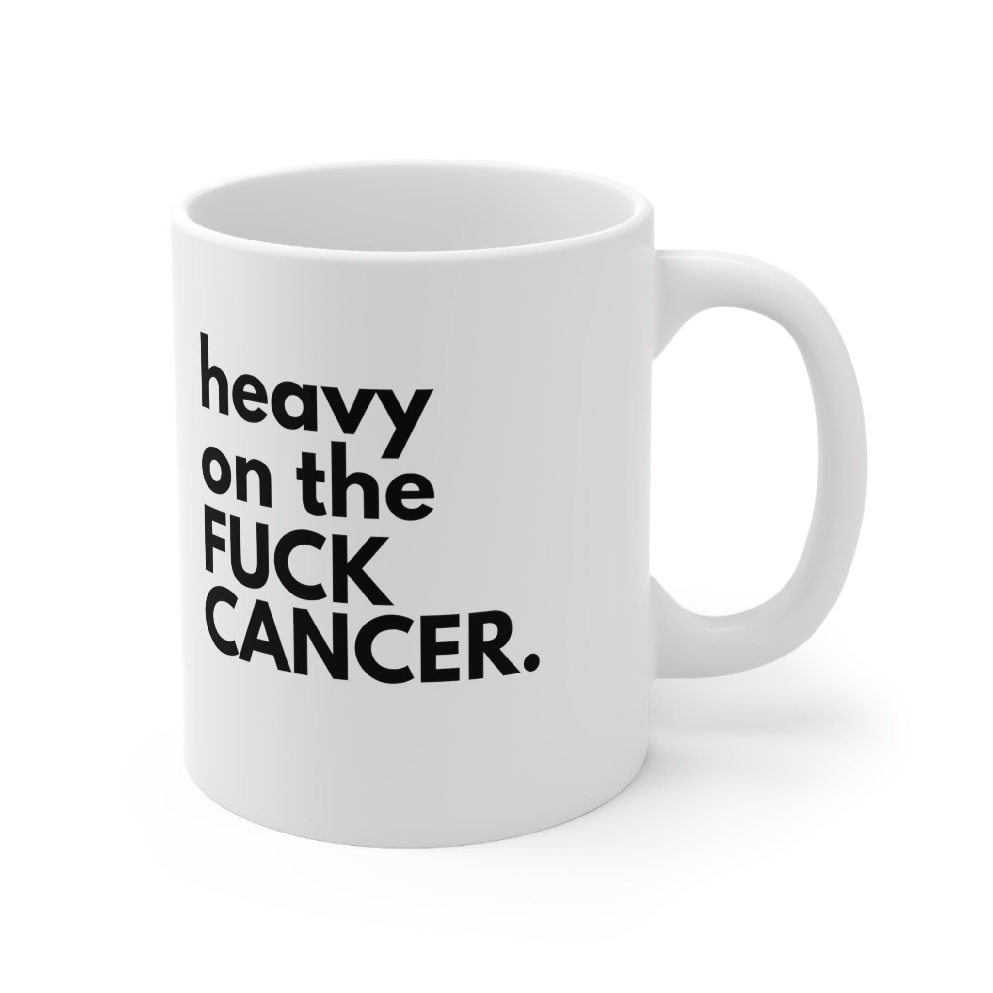 Heavy On The Fuck Cancer Ceramic Mug 11oz