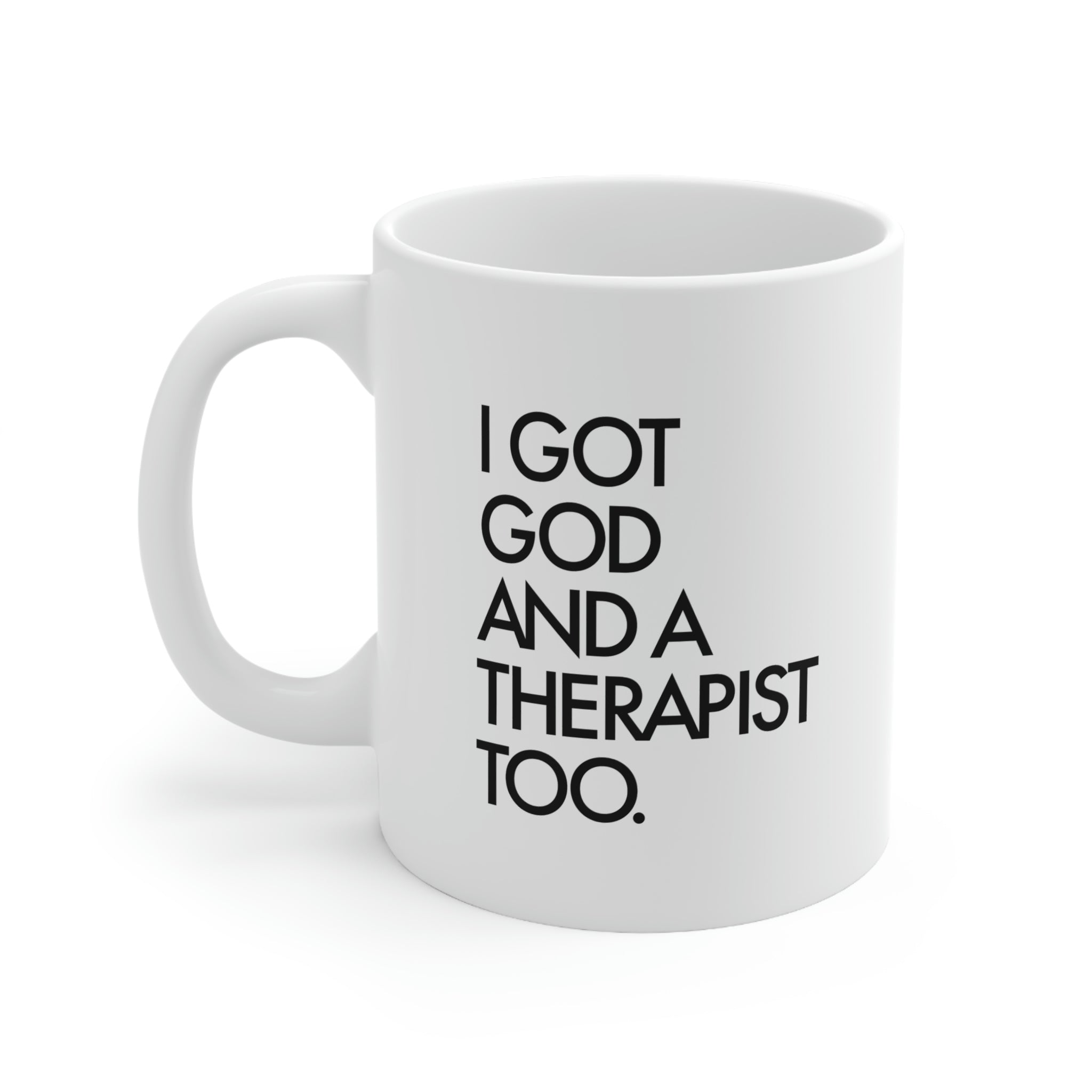 I Got God and A Therapist Too Ceramic Mug 11oz